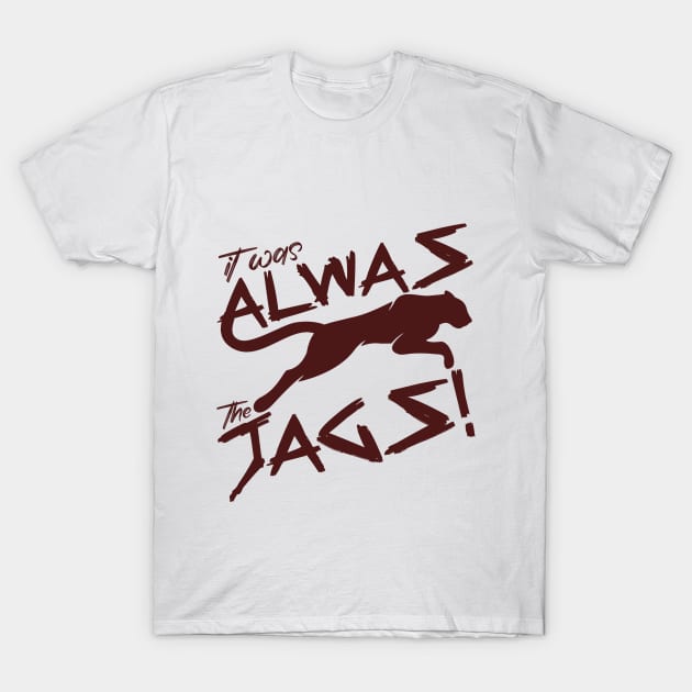 It Was Always The Jags Funny T-Shirt by artbooming